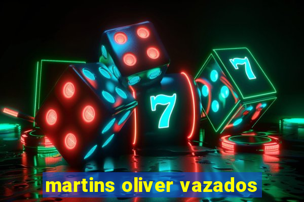 martins oliver vazados